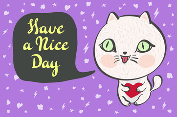 Vector illustration of a cute white cat with a heart is saying Have a nice day. Cute romantic illustration with funny text. Valentines card with cartoon character.