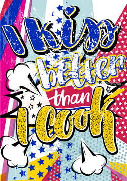Pop art I kiss better than I cook quote type. Bang, explosion decorative halftone vintage poster template vector illustration.
