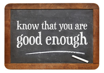 Know that you are good enough
