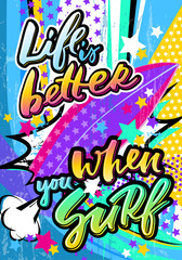 Life is better when you surf quote in hipster pop art style. Illustration can be used as a poster, card, print on T-shirts and bags.
