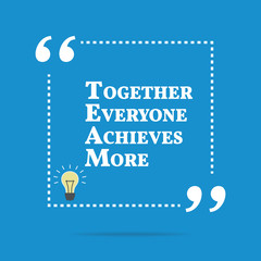 Inspirational motivational quote. Together everyone achieves mor