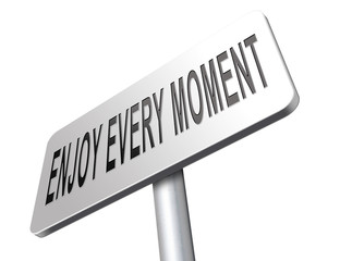 enjoy every moment
