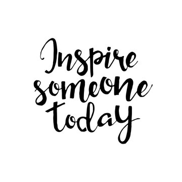 Inspire someone today hand drawn lettering
