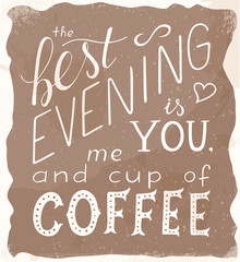 Fototapeta na wymiar vector vintage hand drawn lettering quote - the best evening is me you and cup of coffee