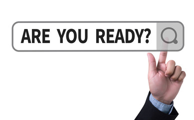 ARE YOU READY?