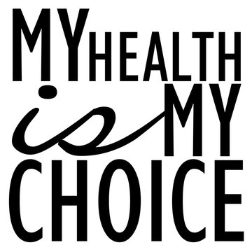 Your Health Is Your Choice Phrase