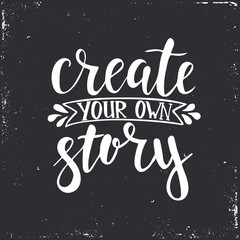 Fototapeta na wymiar Create your own story. Hand drawn typography poster.