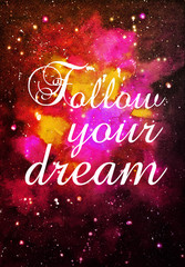 Watercolor illustration with the words "Follow your dream" on cosmic background