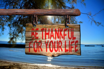 Fototapeta premium Be thankful for your life motivational phrase sign