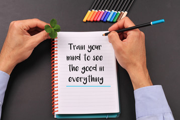 Motivation words Train your mind to see the good in everything. Inspirational quotation. Success,...