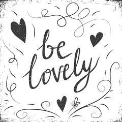 Hand drawn typography poster. Stylish typographic poster design with inscription be lovely. Inspirational illustration.
