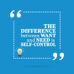 Inspirational motivational quote. The difference between want an