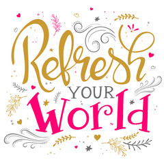 vector hand drawing lettering phrase - refresh your world - with decorative elements - arrow, swirl, curl and brunches.  Design for wall art prints, home interior decor poster or greetings card