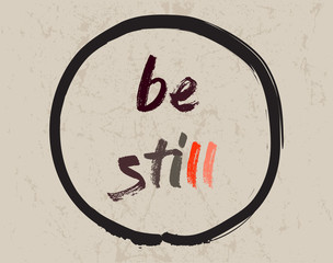Calligraphy: Be still. Inspirational motivational quote. Meditation theme