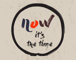 Calligraphy: Now it's the time. Inspirational motivational quote. Meditation theme.