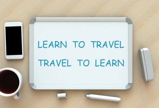Learn to Travel. Travel to Learn, message on whiteboard, smart phone and coffee on table, 3D rendering