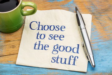 Choose to see good stuff