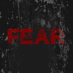 Grunge poster "Fear". Vector illustration of red text on grunge dark grey background. Fully editable file for a poster, wallpaper, t-shirts design and your other projects.