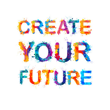 Create your future. Splash paint quote