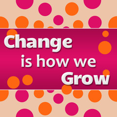 Change Is How We Grow Pink Orange 