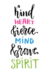  Vector hand lettering for t-shirt print or card design. Kind heart, fierce mind, brave spirit. Inspirational quote. Vector printable poster with hand drawn lettering
