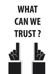 WHAT CAN WE TRUST typography vector illustration