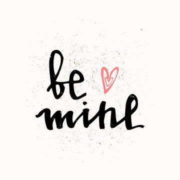 BE MINE hand lettering - handmade calligraphy, vector typography background.  Valentines day greeting card. Perfect design for invitations, romantic photo cards or party invitations.