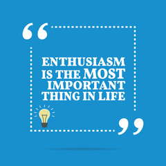 Inspirational motivational quote. Enthusiasm is the most importa