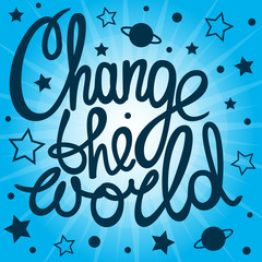 Change the world! Hand drawn calligraphy lettering