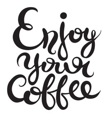 enjoy your coffee hand-drawn lettering inscription for invitatio