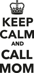 Keep calm and call Mom