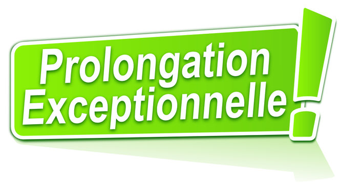 prolongation exceptionnelle sur &eacute;tiquette verte