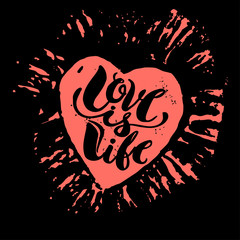Love is life concept hand lettering motivation poster.