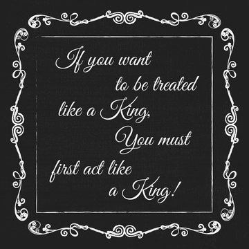 Vector monogram decorative frame with quote. If you want to be treated like a King you must first act like a King. Concept for Cards, Labels, Banners, Invitations and Logos.