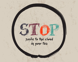 Calligraphy: Stop, smile to the cloud in your tea. Inspirational motivational quote. Meditation theme