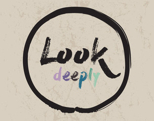 Calligraphy: Look deeply. Inspirational motivational quote. Meditation theme
