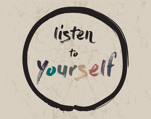Calligraphy: Listen to yourself. Inspirational motivational quote. Meditation theme
