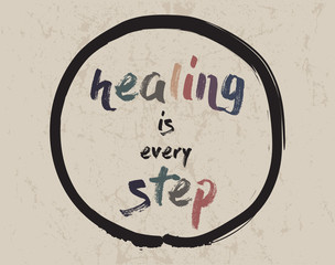 Calligraphy: Healing is every step. Inspirational motivational quote. Meditation theme