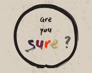 Calligraphy: Are you sure? . Inspirational motivational quote. Meditation theme