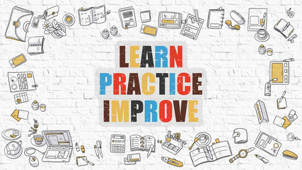 Learn Practice Improve Concept. Learn Practice Improve Drawn on White Wall. Learn Practice Improve in Multicolor. Doodle Design Style of Learn Practice Improve. White Brick Wall.