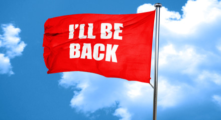 i'll be back, 3D rendering, a red waving flag
