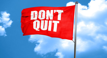 don't quit, 3D rendering, a red waving flag