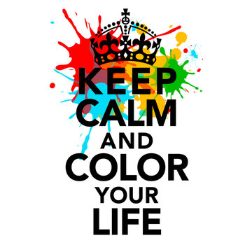 Keep calm and color your life, quotes, statements, colorful, crown