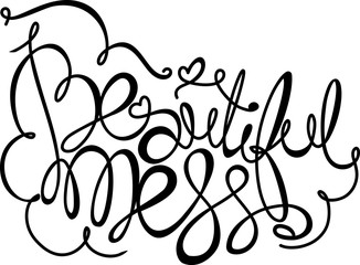 Beautiful mess! Hand drawn calligraphy lettering