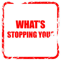 what's stopping you, red rubber stamp with grunge edges