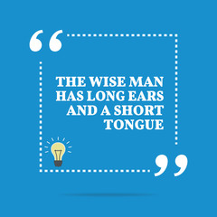 Inspirational motivational quote. The wise man has long ears and