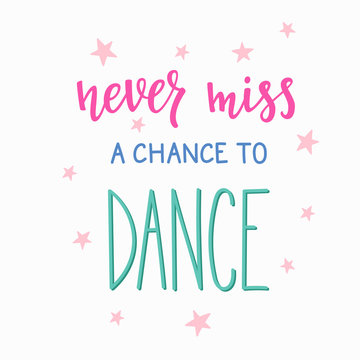 Never miss a chance to dance quote typography