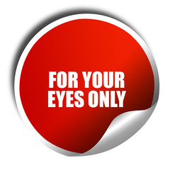 for your eyes only, 3D rendering, red sticker with white text
