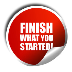 finish what you started, 3D rendering, red sticker with white te