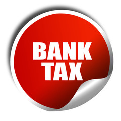 bank tax, 3D rendering, red sticker with white text